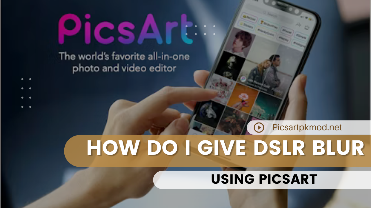 How Do I Give DSLR Blur Using PicsArt?